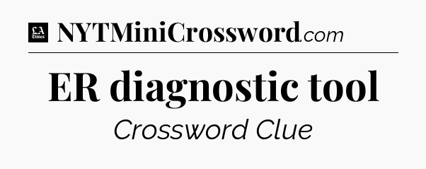 ER diagnostic tool - LA Times Crossword