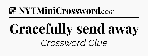Solution: Gracefully send away - NYT Crossword