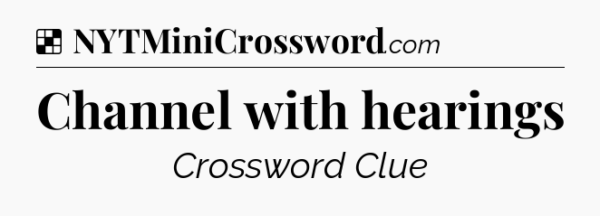 Solution: Channel with hearings - NYT Crossword