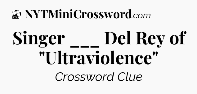 Singer ___ Del Rey of 