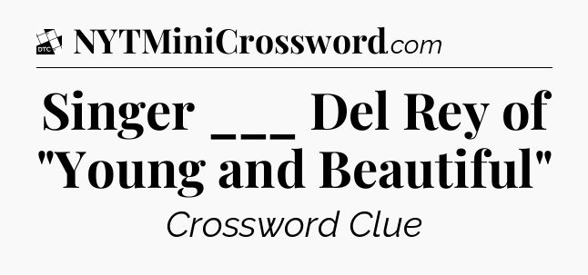 Singer ___ Del Rey of 