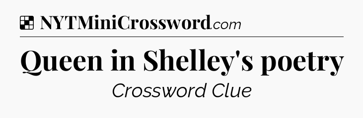 Solution: Queen in Shelley's poetry - NYT Crossword