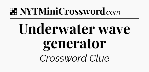 Solution: Underwater wave generator - NYT Crossword