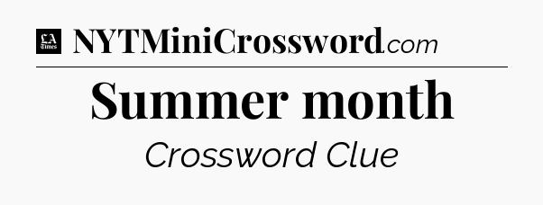 Summer month - LA Times Crossword