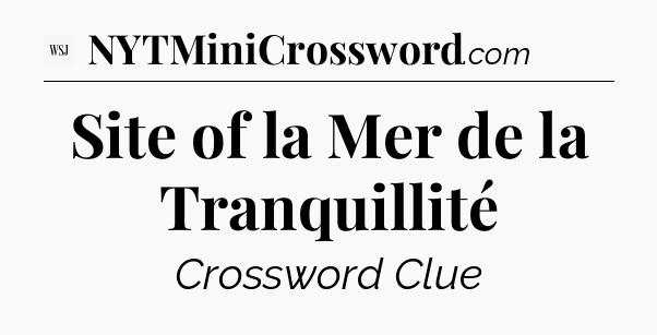 Site of la Mer de la Tranquillité - WSJ Crossword