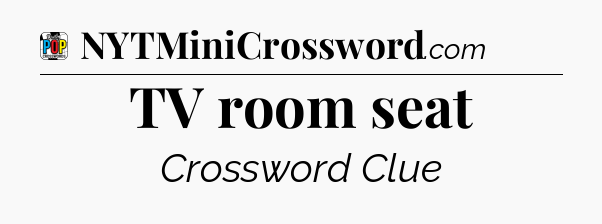 TV room seat Crossword Clue
