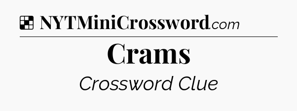 Solution: Crams - NYT Crossword