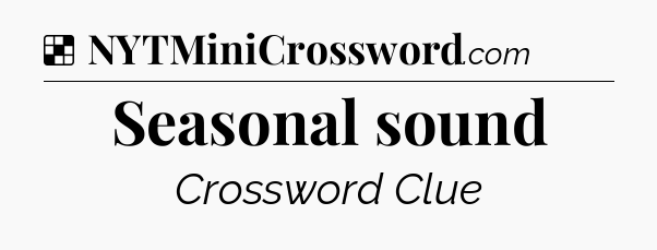 Solution: Seasonal sound - NYT Crossword
