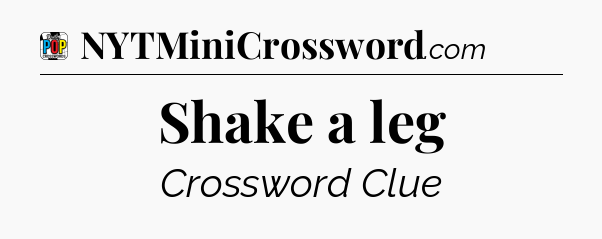 Shake a leg Crossword Clue