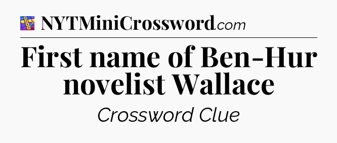 First name of Ben-Hur novelist Wallace Codycross