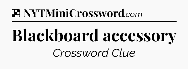 Solution: Blackboard accessory - NYT Crossword