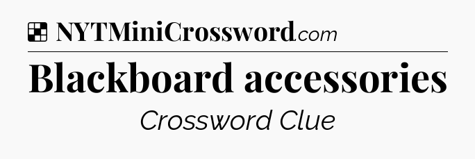 Solution: Blackboard accessories - NYT Crossword