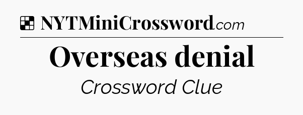 Solution: Overseas denial - NYT Crossword