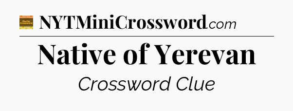 Native of Yerevan - Eugene Sheffer Crossword