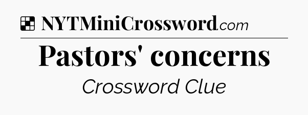 Pastors' concerns NYT Crossword