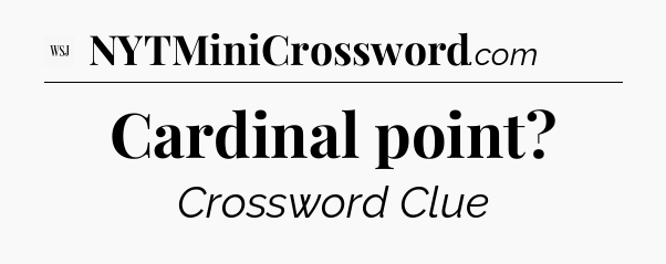 Cardinal point - WSJ Crossword