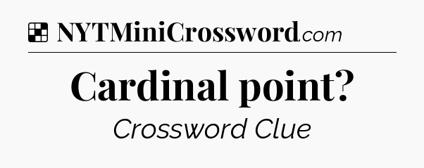 Solution: Cardinal point - NYT Crossword