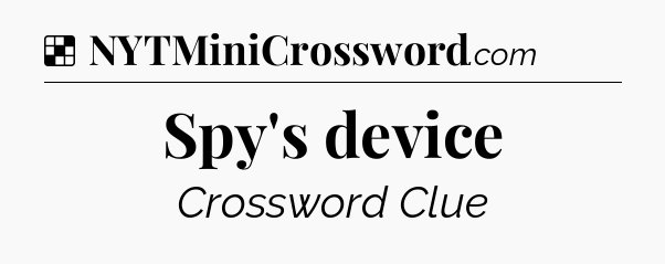Solution: Spy's device - NYT Crossword