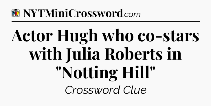 Actor Hugh who co-stars with Julia Roberts in 