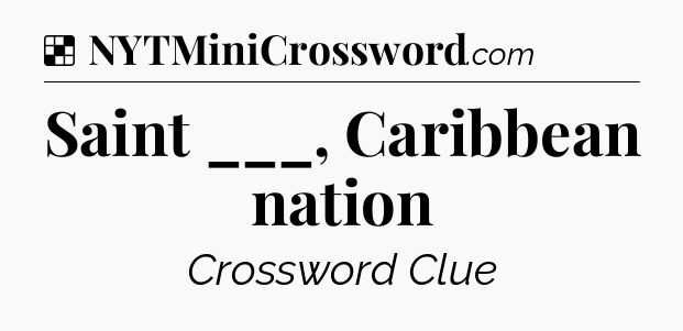 Solution: Saint ___, Caribbean nation - NYT Crossword
