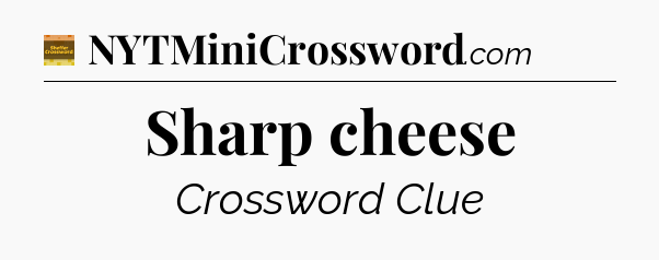 Sharp cheese - Eugene Sheffer Crossword