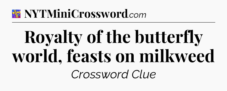 Royalty of the butterfly world, feasts on milkweed Codycross