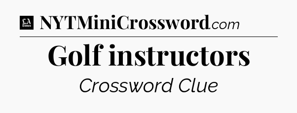 Golf instructors - LA Times Crossword