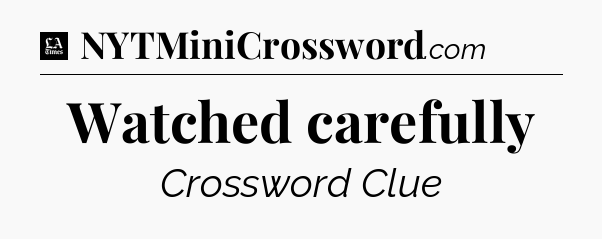 Watched carefully - LA Times Crossword