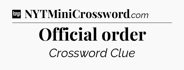 Official order Crossword Clue