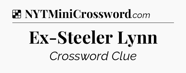 Solution: Ex-Steeler Lynn - NYT Crossword
