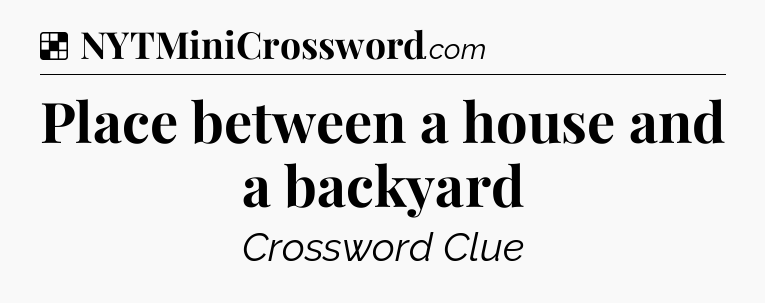Solution: Place between a house and a backyard - NYT Crossword