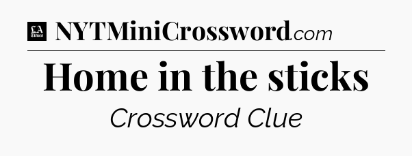 Home in the sticks - LA Times Crossword