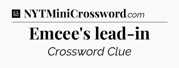Emcee's lead-in - LA Times Crossword