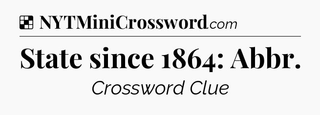 Solution: State since 1864: Abbr - NYT Crossword