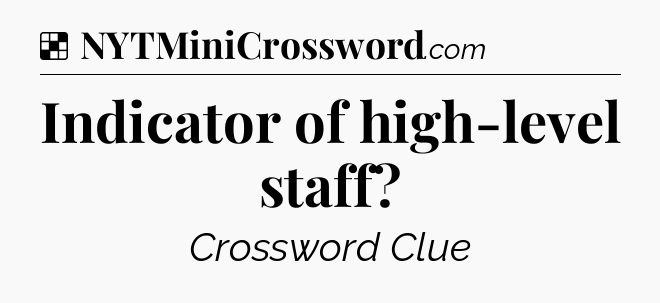 Solution: Indicator of high-level staff - NYT Crossword
