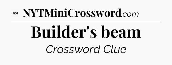 Builder's beam - WSJ Crossword