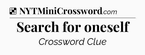 Search for oneself NYT Crossword