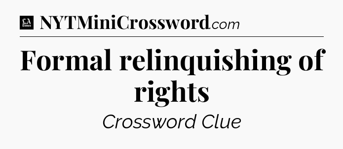 Formal relinquishing of rights - LA Times Crossword