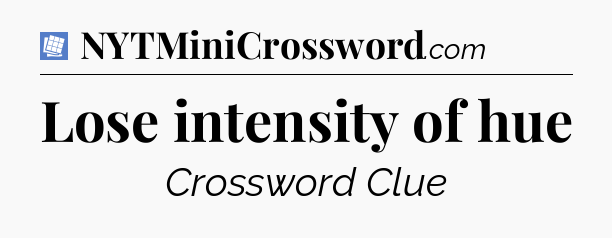 Lose intensity of hue Puzzle Page Crossword Clue