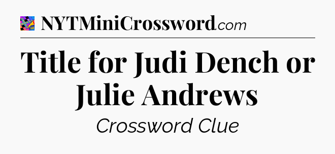 Title for Judi Dench or Julie Andrews Crossword Clue