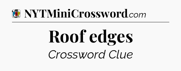 Roof edges Crossword Clue