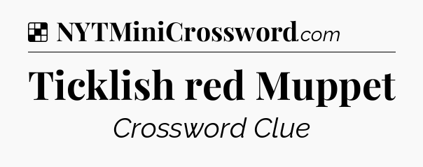 Solution: Ticklish red Muppet - NYT Crossword