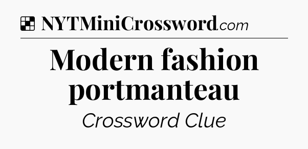 Solution: Modern fashion portmanteau - NYT Crossword