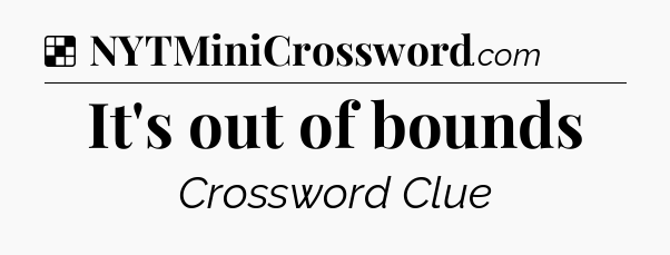 Solution: It's out of bounds - NYT Crossword