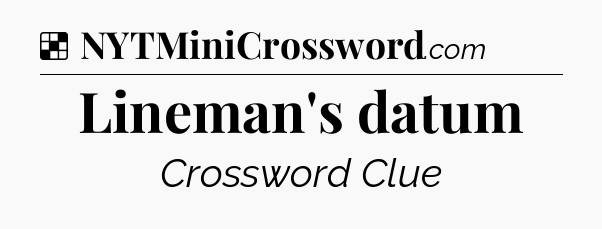 Solution: Lineman's datum - NYT Crossword