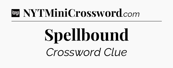Spellbound Crossword Clue