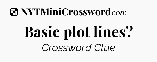 Solution: Basic plot lines - NYT Crossword