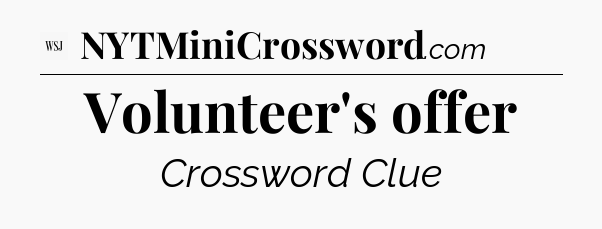 Volunteer's offer - WSJ Crossword