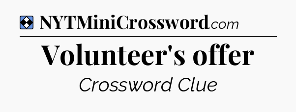 Solution: Volunteer's offer - NYT Mini Crossword