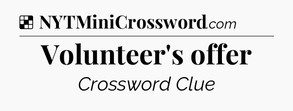 Solution: Volunteer's offer - NYT Crossword